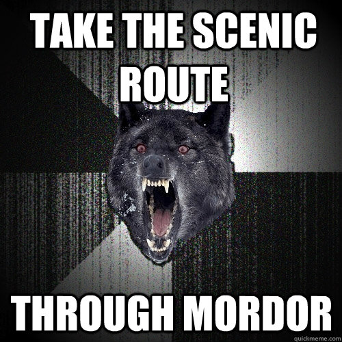 Take the scenic Route Through Mordor  Insanity Wolf