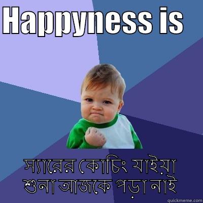 HAPPYNESS IS    স্যারের কোচিং যাইয়া শুনা আজকে পড়া নাই Success Kid
