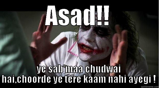 ASAD!! YE SAB MAA CHUDWAI HAI,CHOORDE YE TERE KAAM NAHI AYEGI ! Joker Mind Loss