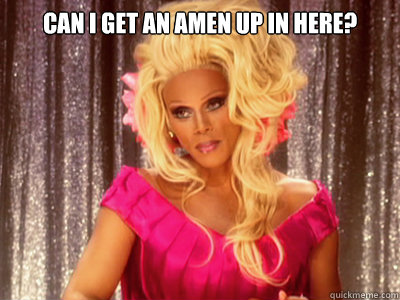 CAN I GET AN AMEN UP IN HERE?  - CAN I GET AN AMEN UP IN HERE?   Judge RuPaul