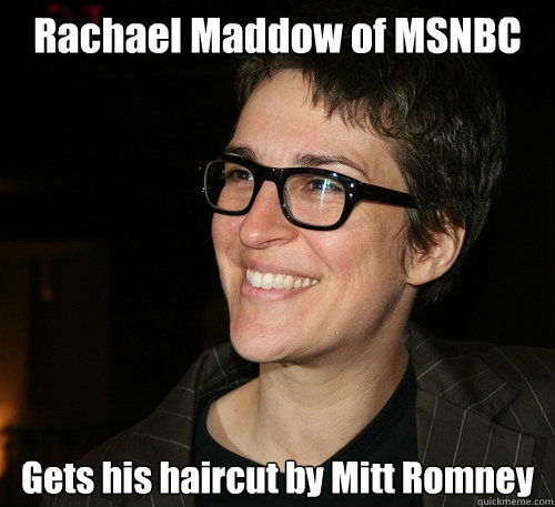 Rachael Maddow of MSNBC Gets his haircut by Mitt Romney - Rachael Maddow of MSNBC Gets his haircut by Mitt Romney  Rachel Maddow