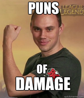 puns of damage - puns of damage  Phreak