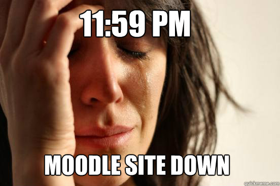 11:59 pm moodle site down  First World Problems