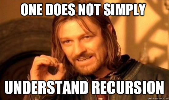 One Does Not Simply understand recursion  Boromir