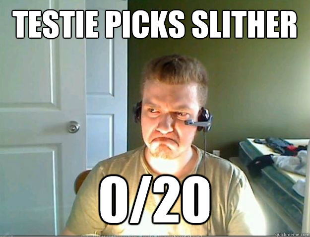 TESTIE PICKS SLITHER 0/20  AngryTestie