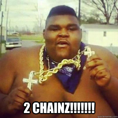 2 Chainz!!!!!!!  