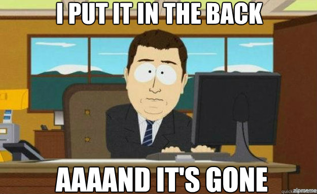 I put it in the back AAAAND It's gone  aaaand its gone