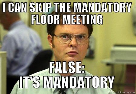 DWIGHT FLOOR MEETING - I CAN SKIP THE MANDATORY FLOOR MEETING FALSE: IT'S MANDATORY Schrute