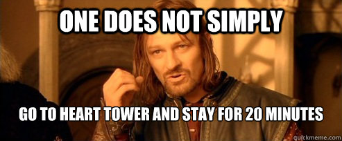 One does not simply go to heart tower and stay for 20 minutes  One Does Not Simply