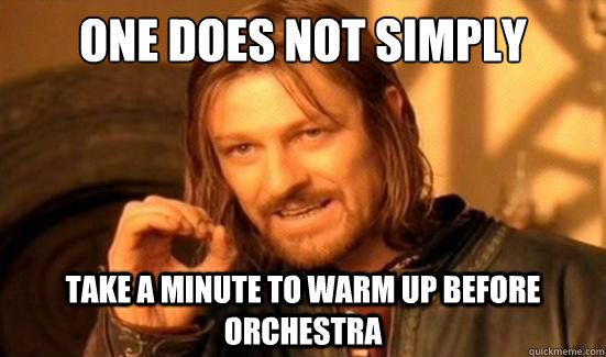One Does Not Simply Take a minute to warm up before Orchestra  Boromir
