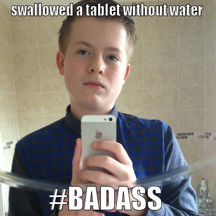 joe the bad ass - SWALLOWED A TABLET WITHOUT WATER #BADASS Misc