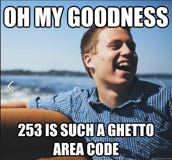 Oh my goodness 253 is such a ghetto area code - Oh my goodness 253 is such a ghetto area code  suburb white kid