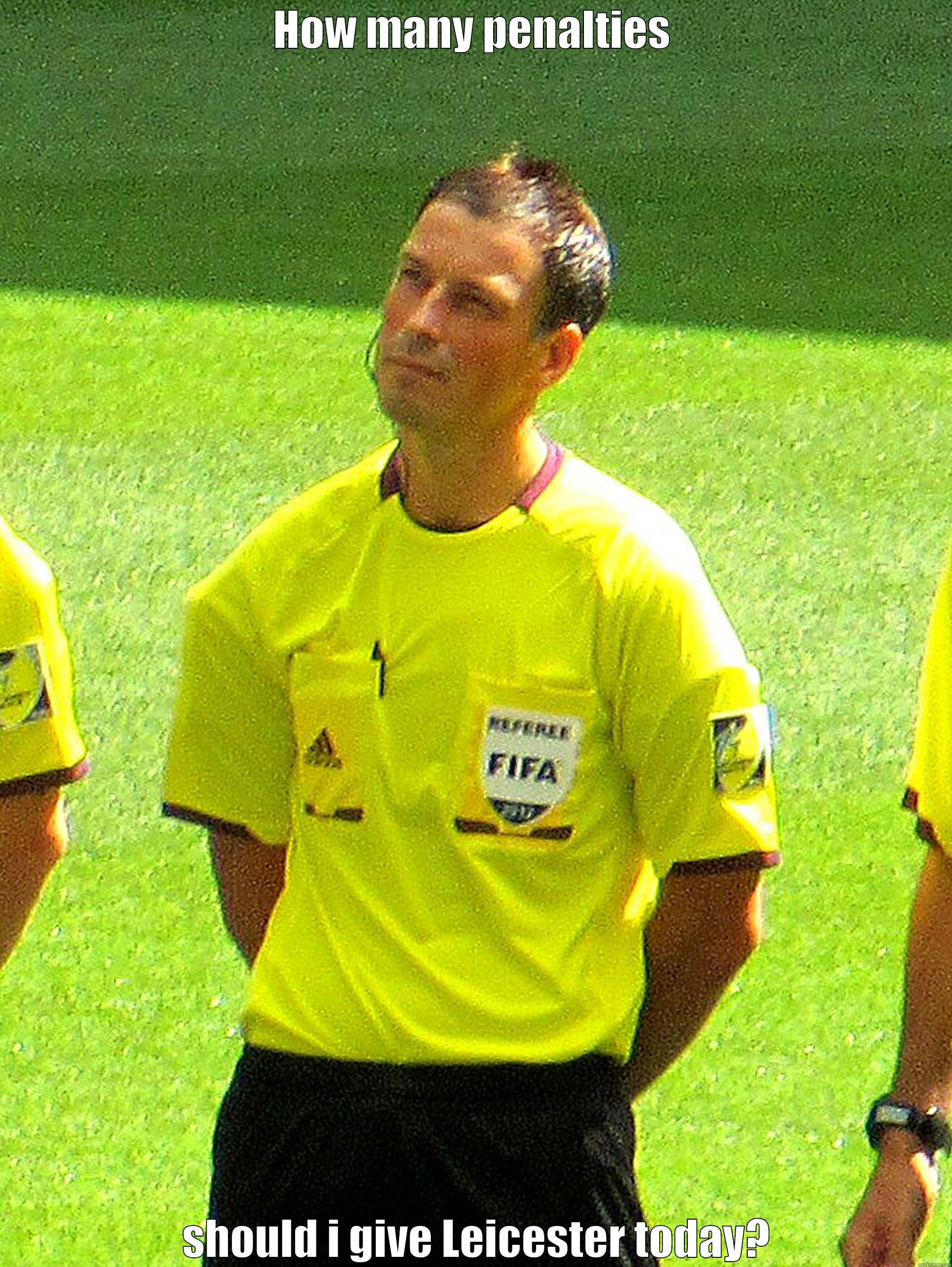 HOW MANY PENALTIES  SHOULD I GIVE LEICESTER TODAY? Misc