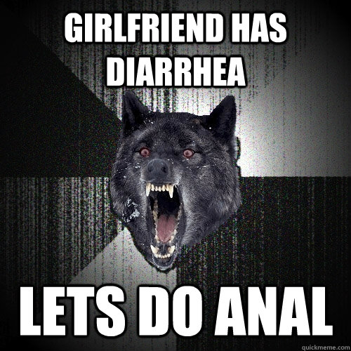 Girlfriend has diarrhea lets do anal  Insanity Wolf