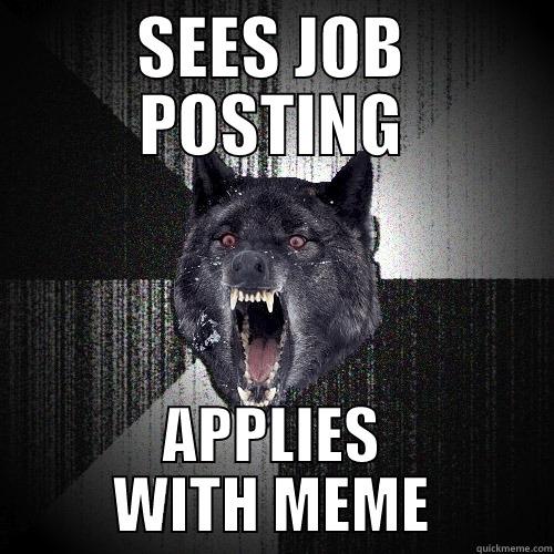 SEES JOB POSTING APPLIES WITH MEME Insanity Wolf
