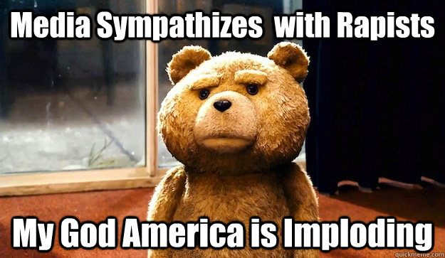 Media Sympathizes  with Rapists My God America is Imploding  - Media Sympathizes  with Rapists My God America is Imploding   America is Imploding Ted