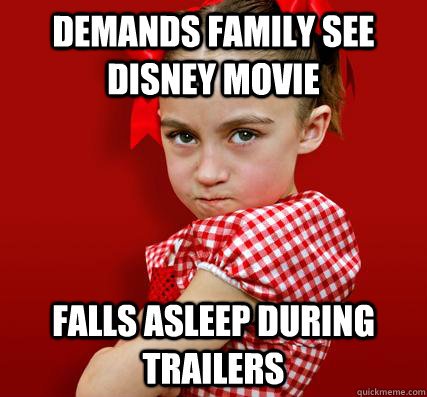Demands family see disney movie Falls asleep during trailers  Spoiled Little Sister