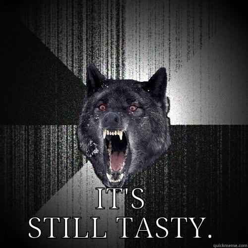  IT'S STILL TASTY. Insanity Wolf