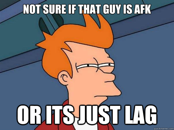 Not sure if that guy is afk or its just lag  Futurama Fry