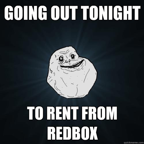 GOING OUT TONIGHT TO RENT FROM REDBOX  Forever Alone