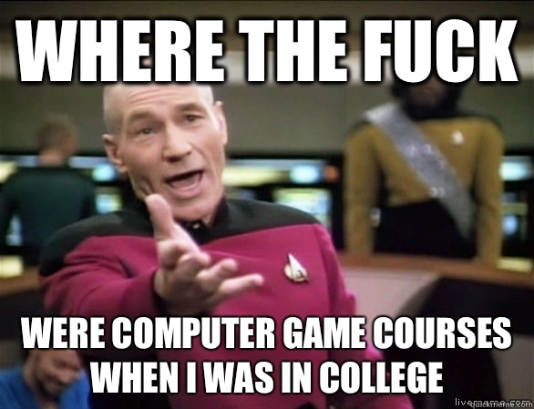Where the fuck Were computer game courses when I was in college - Where the fuck Were computer game courses when I was in college  Annoyed Picard HD