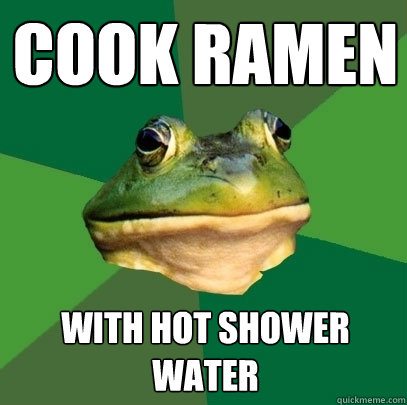 cook ramen with hot shower water  Foul Bachelor Frog