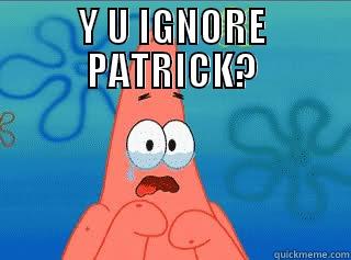Y U IGNORE PATRICK?  Misc