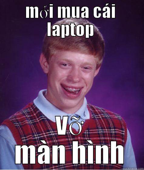 MỚI MUA CÁI LAPTOP VỠ MÀN HÌNH Bad Luck Brian