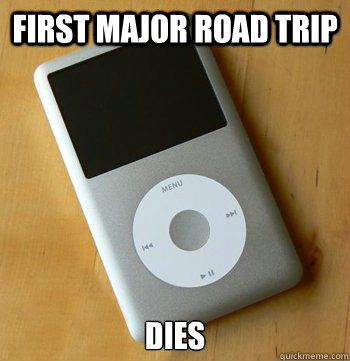 First major road trip dies - First major road trip dies  iPod Wisdom