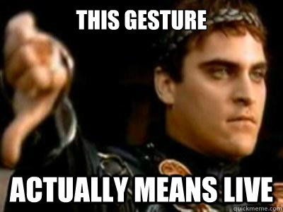 this gesture actually means live  Downvoting Roman
