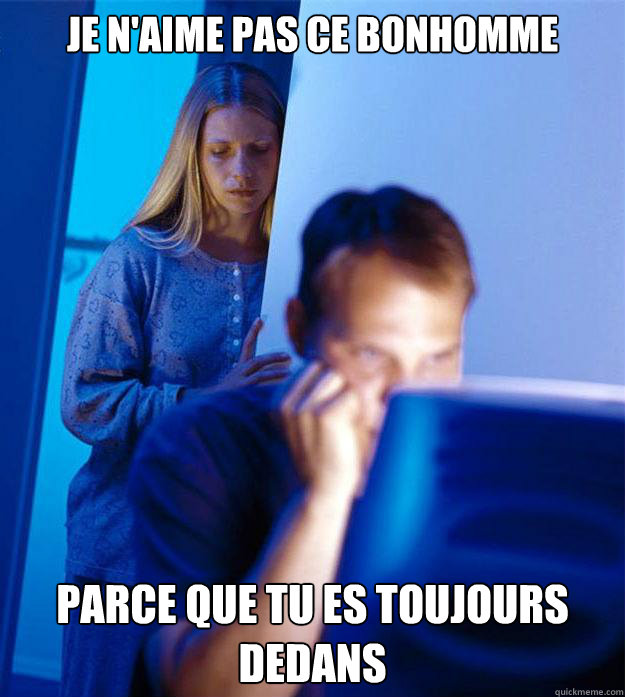 Je n'aime pas ce bonhomme parce que tu es toujours dedans  Redditors Wife