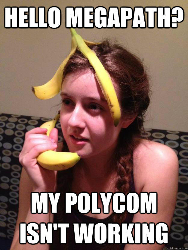 hello megapath? my polycom isn't working - hello megapath? my polycom isn't working  Banana Couture