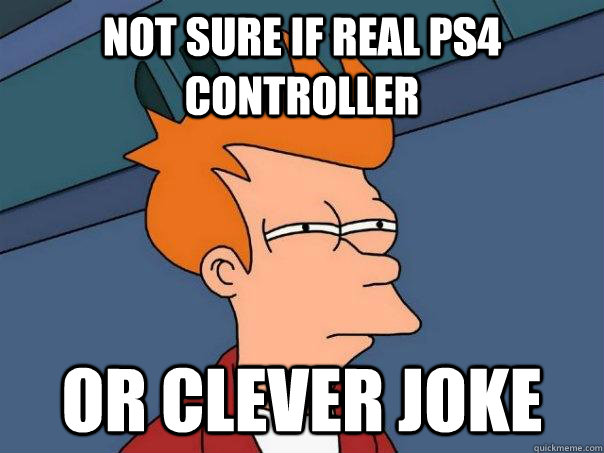 Not sure if real ps4 controller Or clever joke  Futurama Fry