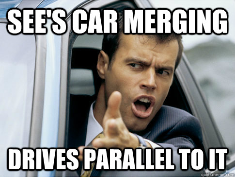 see's car merging  drives parallel to it  Asshole driver