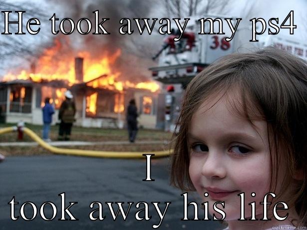 HE TOOK AWAY MY PS4  I TOOK AWAY HIS LIFE Disaster Girl