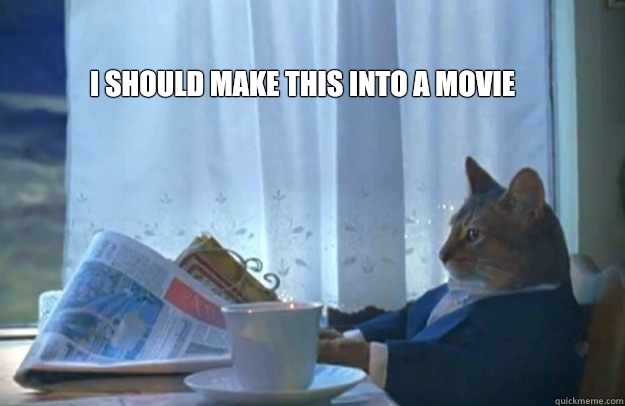I should make this into a movie  Sophisticated Cat