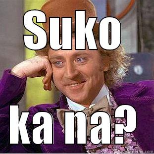 SUKO KA NA? Condescending Wonka