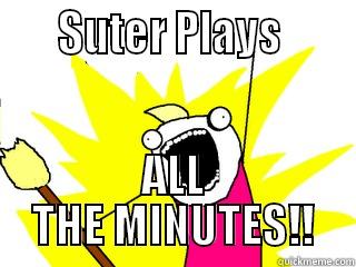      SUTER PLAYS       ALL THE MINUTES!! All The Things