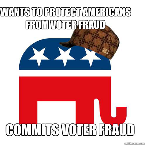 Wants to protect americans from voter fraud commits voter fraud - Wants to protect americans from voter fraud commits voter fraud  Scumbag GOP