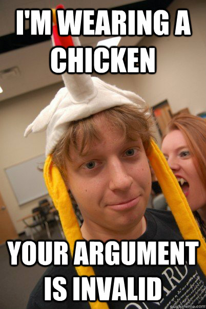 i'm wearing a chicken your argument is invalid - i'm wearing a chicken your argument is invalid  MemeFail