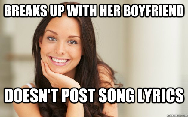 Breaks up with her boyfriend doesn't post song lyrics - Breaks up with her boyfriend doesn't post song lyrics  Good Girl Gina
