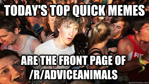 Today's top quick memes are the front page of /r/adviceanimals  Sudden Clarity Clarence