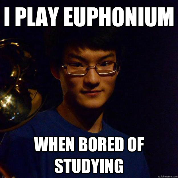 I Play Euphonium When bored of studying - I Play Euphonium When bored of studying  Successful asian son