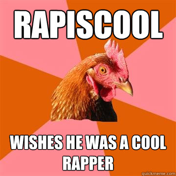 Rapiscool wishes he was a cool rapper - Rapiscool wishes he was a cool rapper  Anti-Joke Chicken
