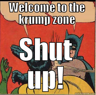 WELCOME TO THE KRUMP ZONE SHUT UP! Slappin Batman