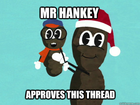 mr hankey Approves this thread - mr hankey Approves this thread  Mr Hankey