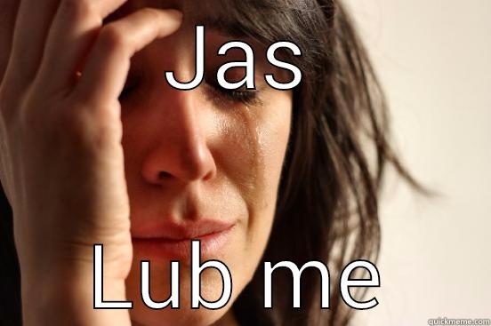 JAS LUB ME First World Problems