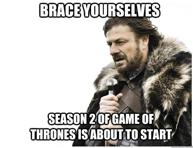 Brace yourselves Season 2 of Game of Thrones is about to start  Imminent Ned
