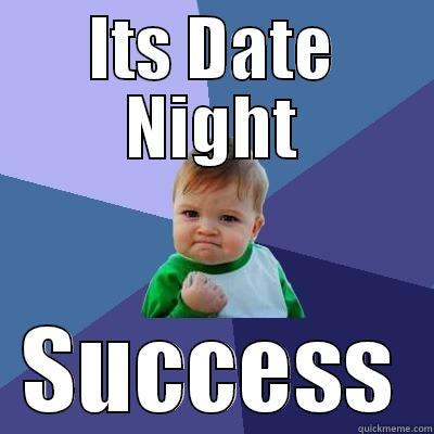 ITS DATE NIGHT SUCCESS Success Kid