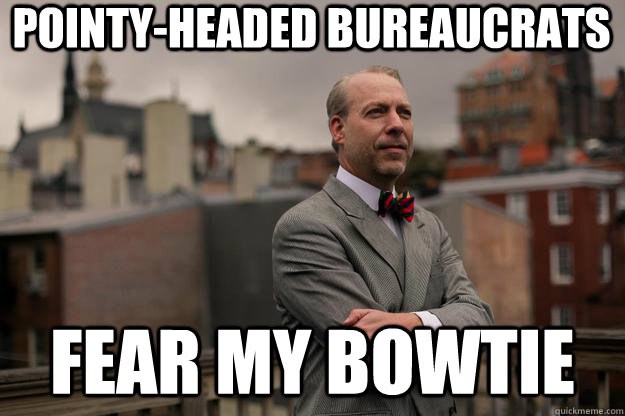 Pointy-Headed Bureaucrats Fear my bowtie  Jeffrey Tucker